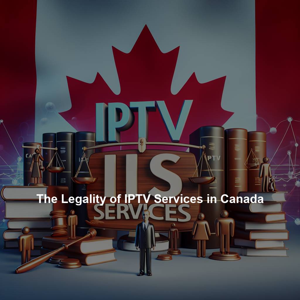 The Legality of IPTV Services in Canada