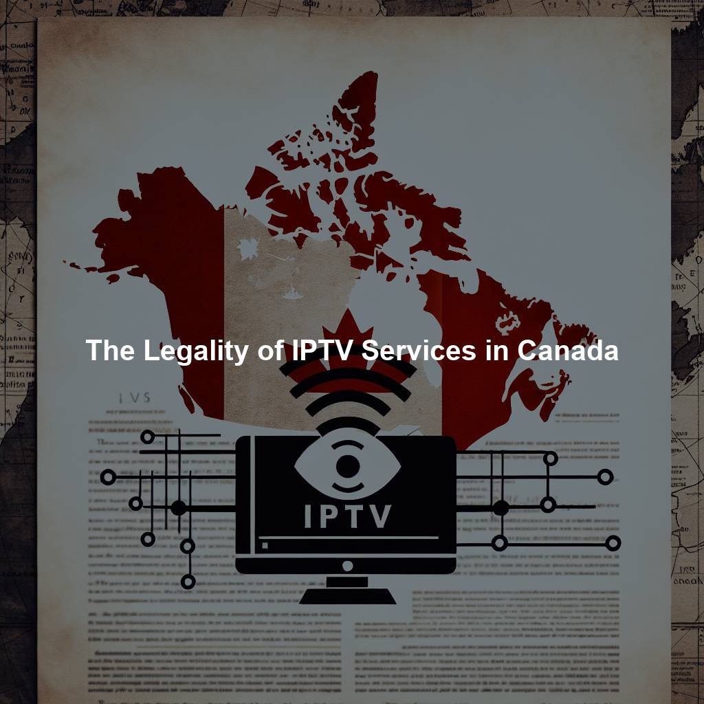 The Legality of IPTV Services in Canada